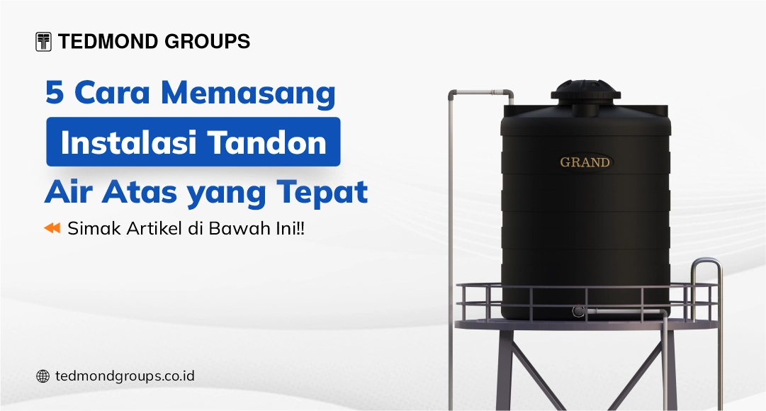 5 Cara Memasang Instalasi Tandon Air Atas Yang Tepat Produsen Tangki