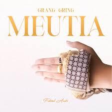 LIRIK LAGU GRANG GRING MEUTIA
