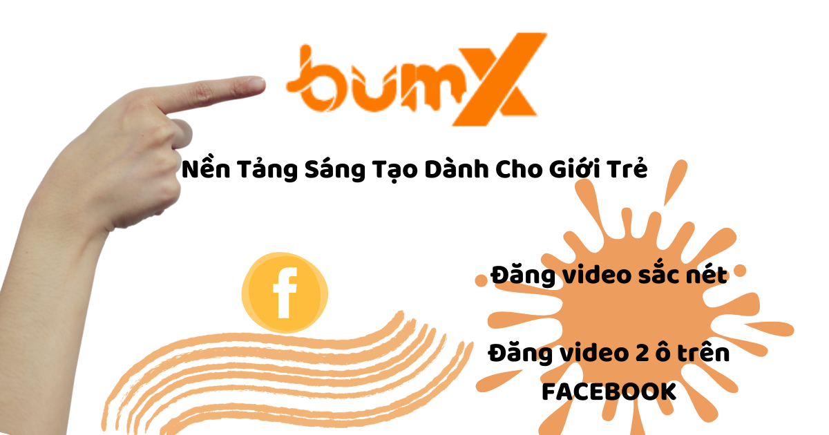 BumX Ứng Dụng Đăng Video 2 Ô Trên Facebook - Nền Tảng Sáng Tạo Độc Đáo