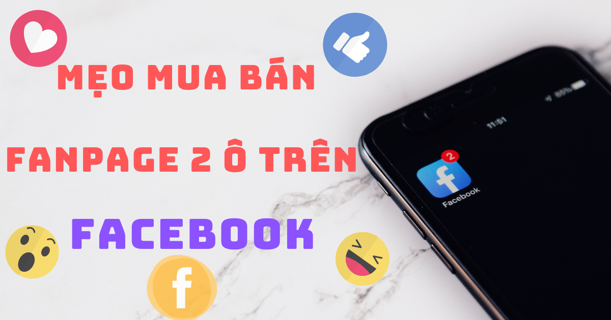 Tổng Hợp Các Mẹo Mua Bán Fanpage 2 Ô Trên FaceBook Cực Chuyên Nghiệp