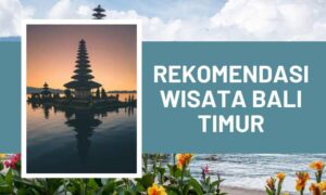 Rekomendasi Wisata Bali Timur