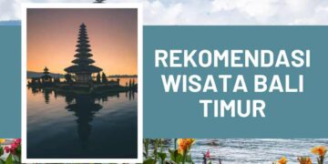 Rekomendasi Wisata Bali Timur
