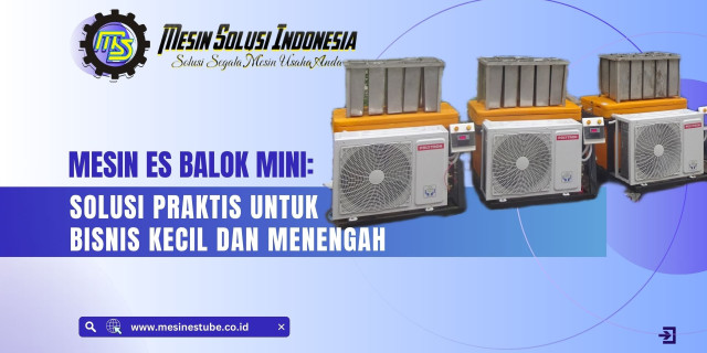 Mesin Es Balok Mini: Solusi Praktis untuk Bisnis Kecil dan Menengah