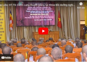 Bạc Liêu: [Video] Hòa thượng Tiến sĩ: Danh Lung- Ủy viên HĐTS GHPGVN, Phó Chánh Văn phòng 2 Trung ương GHPGVN thuyết giảng tại Khóa Bồi dưỡng nghiệp vụ, hành chánh trụ trì 2020