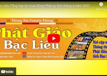 Bạc Liêu: [Video] Tổng hợp tin hoạt động Phật sự tỉnh tháng 4 năm 2021
