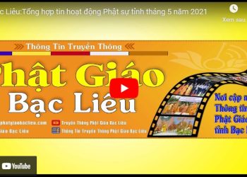 Bạc Liêu: [Video] Tổng hợp tin hoạt động Phật sự tỉnh tháng 5 năm 2021