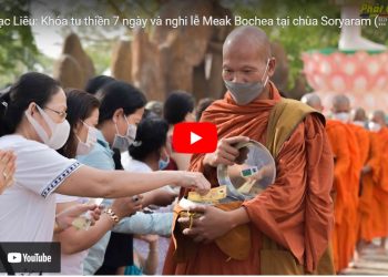 Bạc Liêu: [Video] Khóa tu thiền 7 ngày và nghi lễ Meak Bochea tại chùa Soryaram (chùa Cái Giá Giữa)