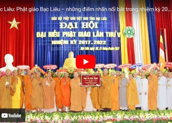 Bạc Liêu: [Video] Phật giáo Bạc Liêu – những điểm nhấn nổi bật trong nhiệm kỳ 2017-2022