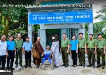 Bạc Liêu: [Phóng sự] – Phật giáo Bạc Liêu trao tặng nhà AN CƯ Số 6 cho hộ ông Bùi Văn Sao tại huyện Phước Long