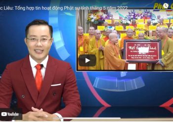 Bạc Liêu: [Video] – Tổng hợp tin hoạt động Phật sự tỉnh tháng 5 năm 2022
