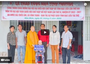 Bạc Liêu: [Video] – Phật giáo Bạc Liêu trao tặng nhà tình thương AN CƯ Số 3 cho cụ bà Lê Thị Tốt tại huyện Hòa Bình