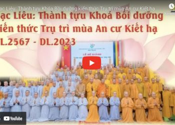 Bạc Liêu:[Video] Thành tựu Khóa Bồi dưỡng kiến thức Trụ trì mùa An cư Kiết hạ PL.2567 – DL.2023