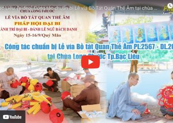 Bạc Liêu:  [Video] Công tác chuẩn bị Lễ vía Bồ Tát Quán Thế Âm tại chùa Long Phước, Tp. Bạc Liêu