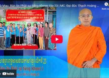 Cà Mau:[Video] ព័ត៌មានព្រះពុទ្ធសាសនាជាភាសាខ្មែរ លើកទី 23 (Bản tin Phật sự tiếng Khmer tập 23)