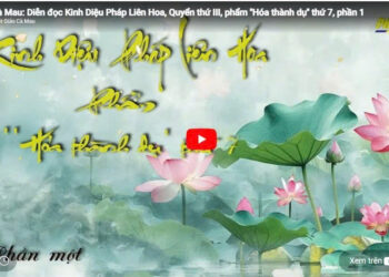 Cà Mau: Diễn đọc kinh Diệu Pháp Liên Hoa – Quyển thứ III, phẩm “Hóa thành dụ” thứ 7, phần một