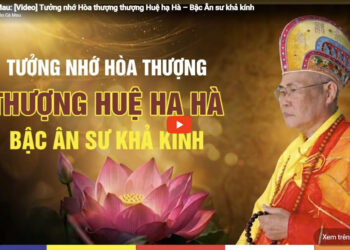 Cà Mau: [Video] Tưởng nhớ Hòa thượng thượng Huệ hạ Hà – Bậc Ân sư khả kính