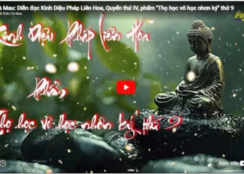 Cà Mau: Diễn đọc Kinh Diệu Pháp Liên Hoa, Quyển thứ IV, phẩm ”Thọ học vô học nhơn ký” thứ 9