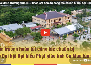 Cà Mau [Video]:Thường trực BTS khảo sát tiến độ công tác chuẩn bị Đại hội Đại biểu Phật giáo tỉnh lần thứ I
