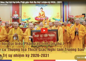 Cà Mau:[Video] Đại hội Đại biểu Phật giáo tỉnh lần thứ I suy cử Thượng tọa Thích Giác Nghi làm Trưởng ban Trị sự nhiệm kỳ 2026-2031