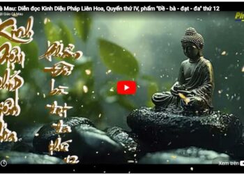 Cà Mau: Diễn đọc Kinh Diệu Pháp Liên Hoa, Quyển thứ IV, phẩm ”Đề – bà – đạt – đa” thứ 12