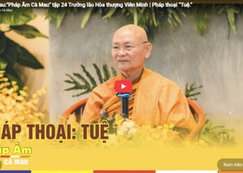 Cà Mau:[Video] Chương trình “Pháp Âm Cà Mau” tập 24