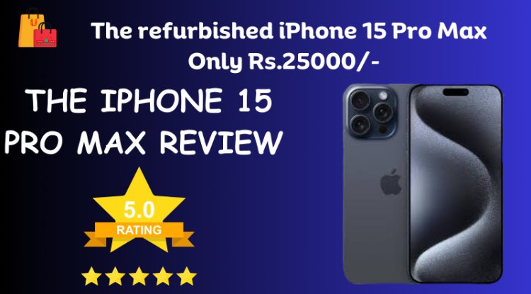 iPhone 15 Pro Max Review: Specification |  Second hand and Refurbished Deals. - Refurbished Bazzar | Buy Refurbished Electronic Product at affordable price.