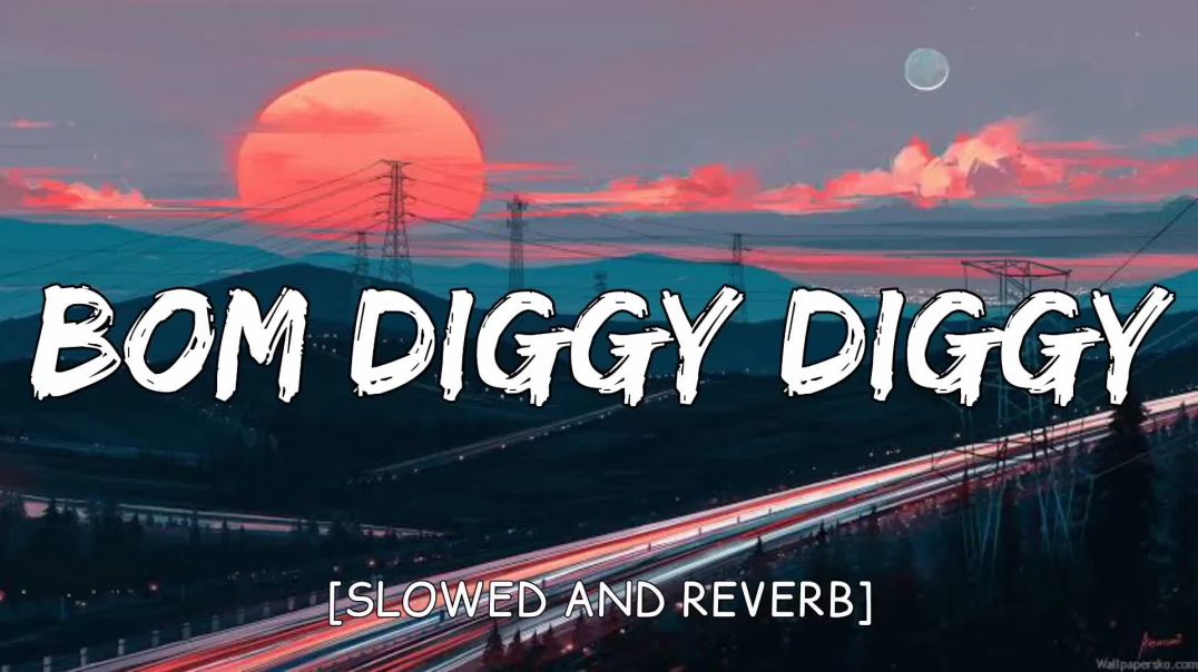 Bom Diggy Diggy Slowed X Reverb Song Hindi Songs Latest Bollywood Songs