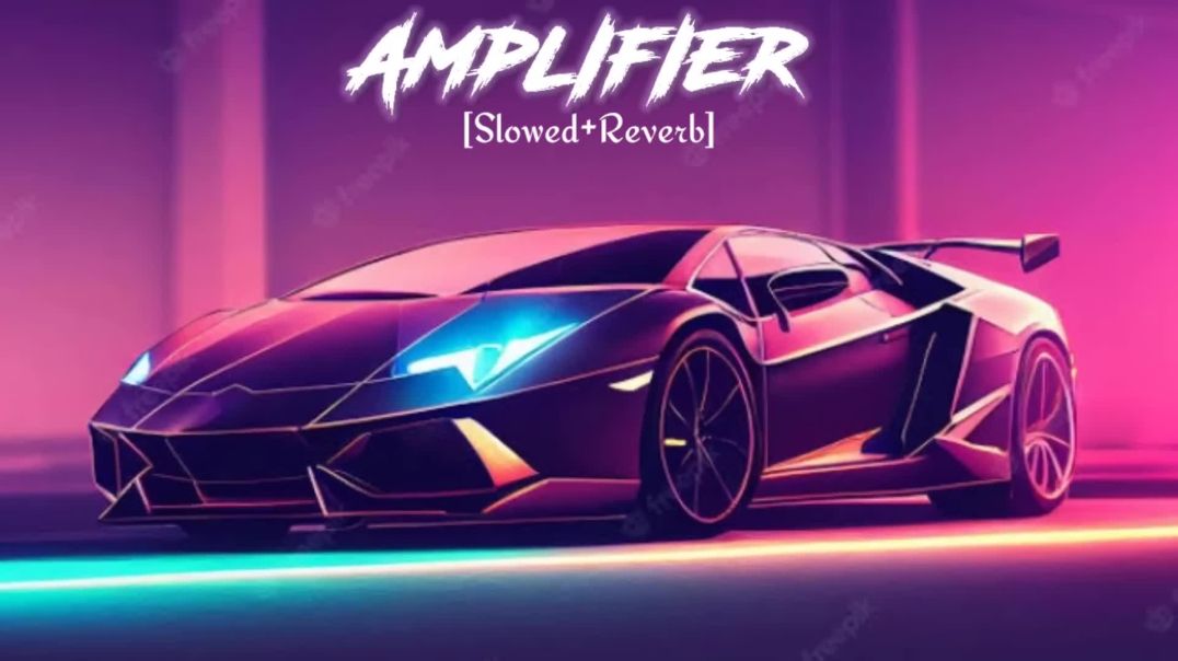 Amplifier__Slowed_Reverb Amplifier Song Imran Khan Song
