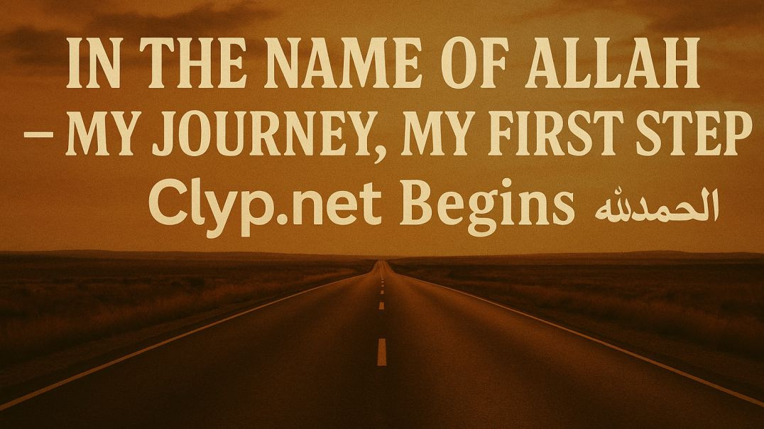 "In the Name of Allah – My Journey, My Vision, My First Step | Clyp.net Begins"