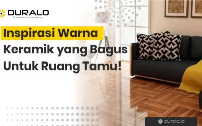 Inspirasi Warna Keramik yang Bagus Untuk Ruang Tamu!