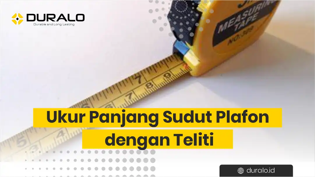 3. Ukur Panjang Sudut Plafon dengan Teliti