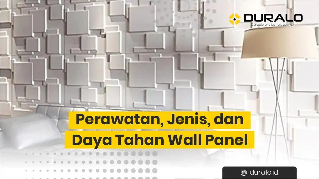 Perawatan, Jenis, dan Daya Tahan Panel Dinding