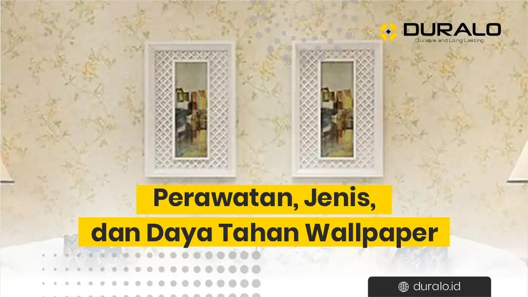 Perawatan, Jenis, dan Daya Tahan Wallpaper