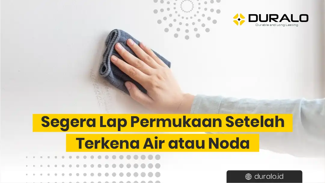3. Segera Lap Permukaan Setelah Kena Air Atau Noda