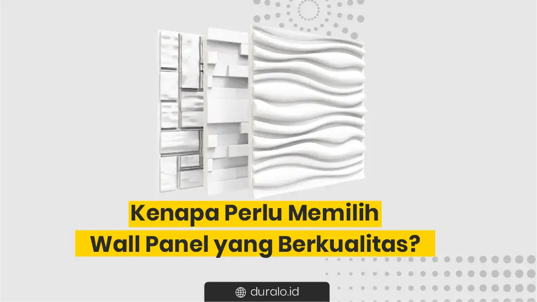 Kenapa Perlu Memilih Wall Panel yang Berkualitas?