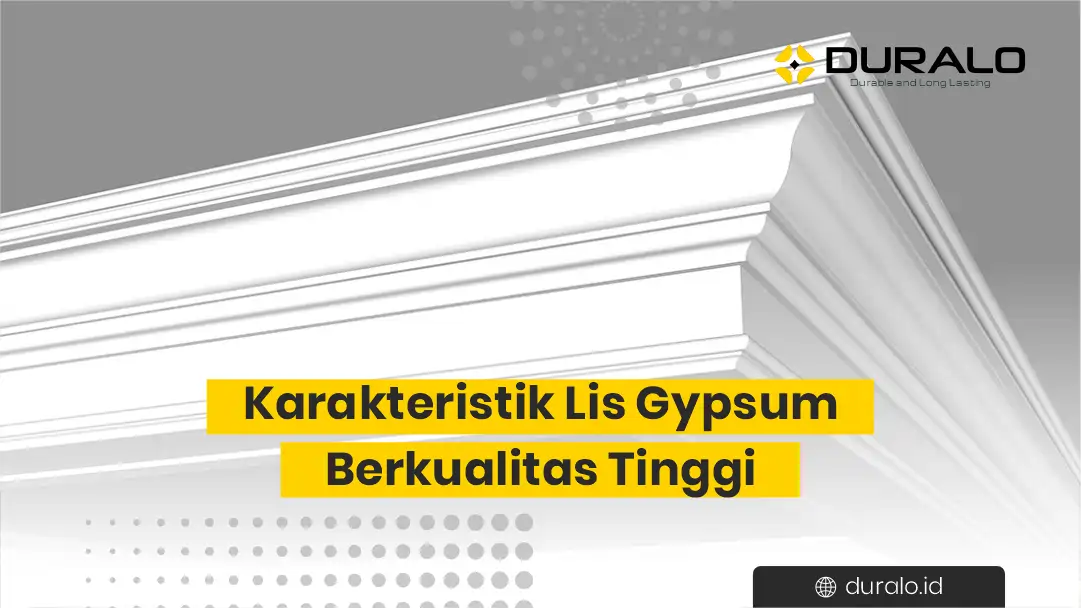 Karakteristik Lis Gypsum Berkualitas Tinggi