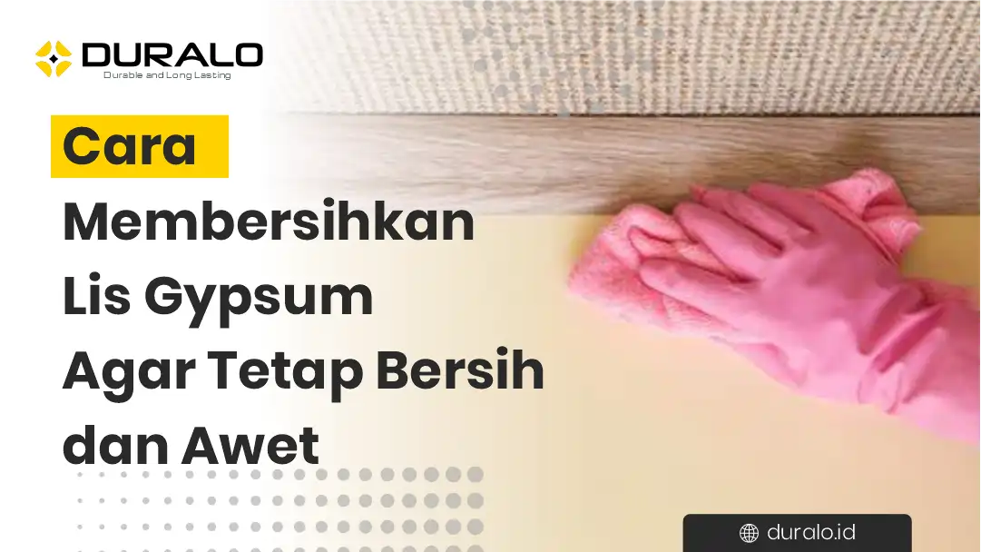 Cara Membersihkan Lis Gypsum Agar Tetap Bersih dan Awet