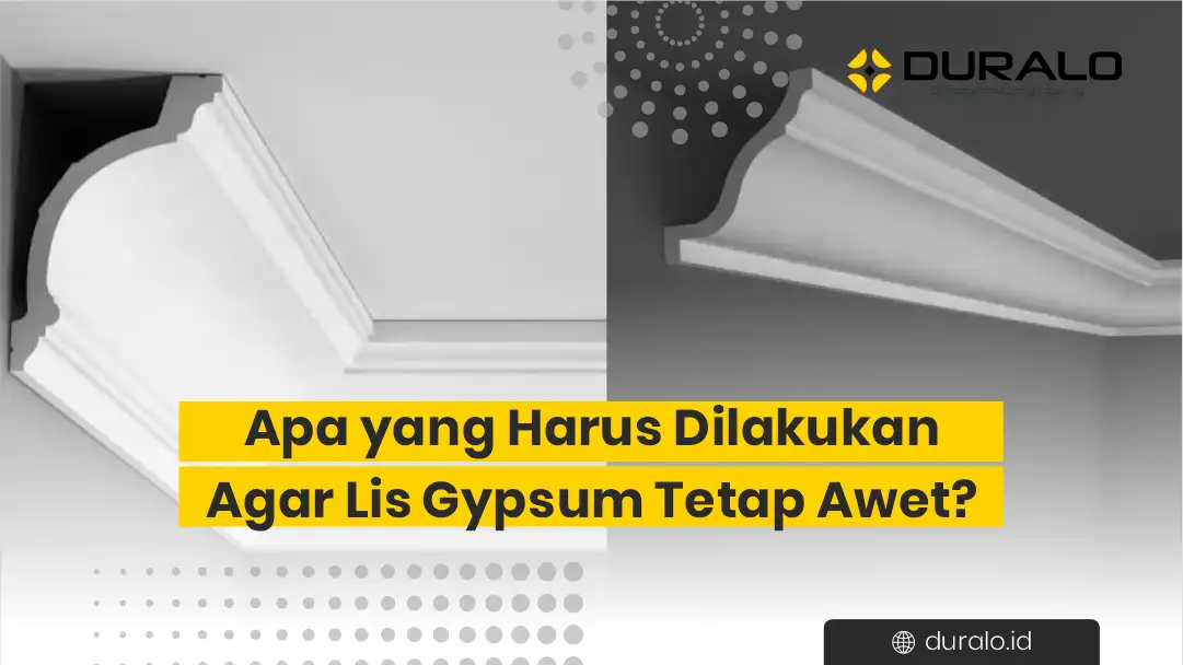 Apa yang Harus Dilakukan Agar Lis Gypsum Tetap Awet 