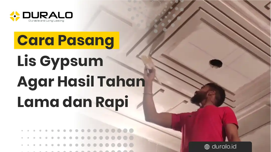 Cara Pasang Lis Gypsum Agar Hasil Tahan Lama dan Rapi