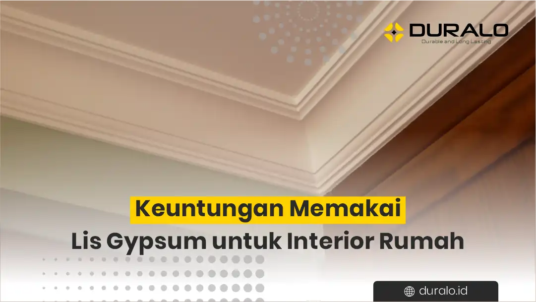Keuntungan Memakai Lis Gypsum untuk Interior Rumah