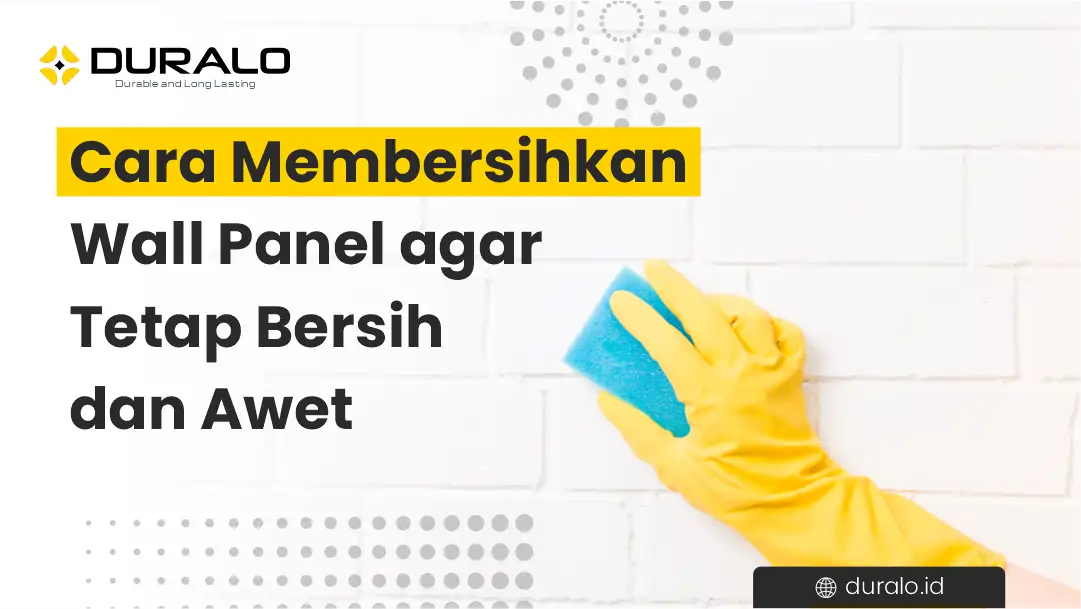 Cara Membersihkan Wall Panel agar Tetap Bersih dan Awet