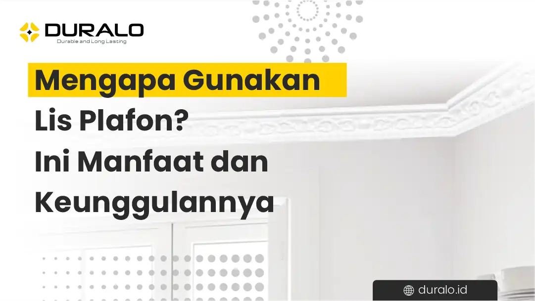 Mengapa Gunakan Lis Plafon? Ini Manfaat dan Keunggulannya