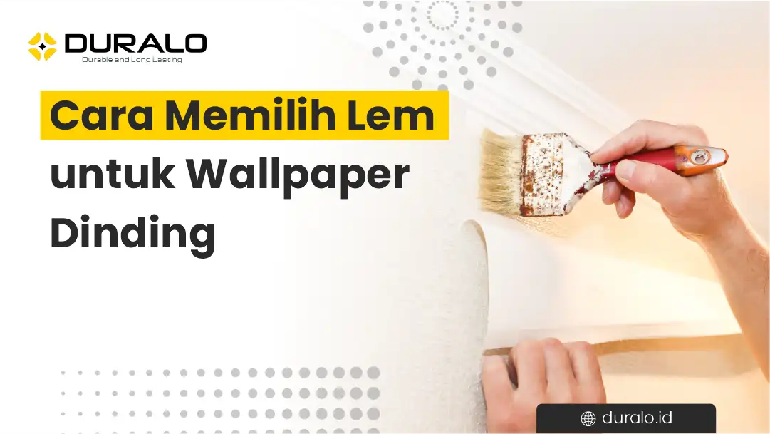 Cara Memilih Lem Untuk Wallpaper Dinding