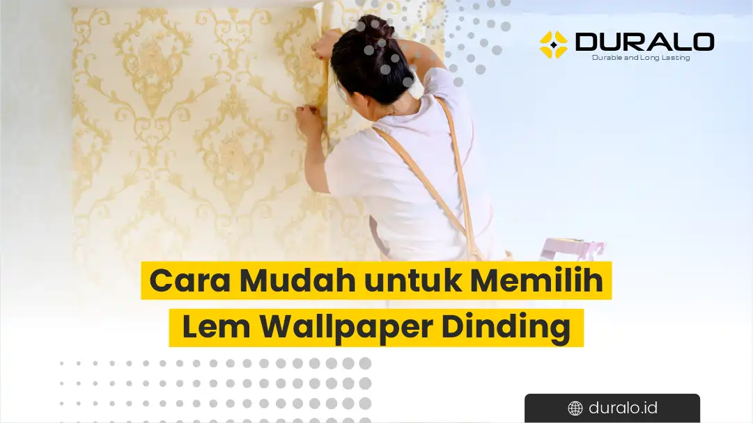 Cara Mudah untuk Memilih Lem Wallpaper Dinding