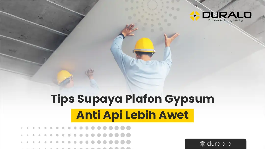 Tips Supaya Plafon Gypsum Anti Api Lebih Awet
