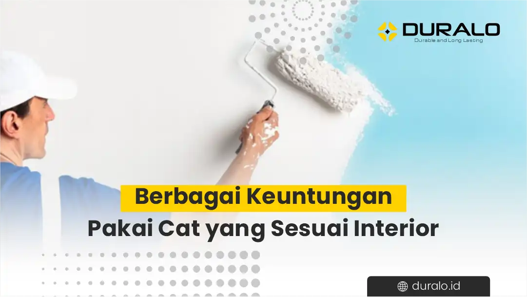 Berbagai Keuntungan Pakai Cat yang Sesuai Interior