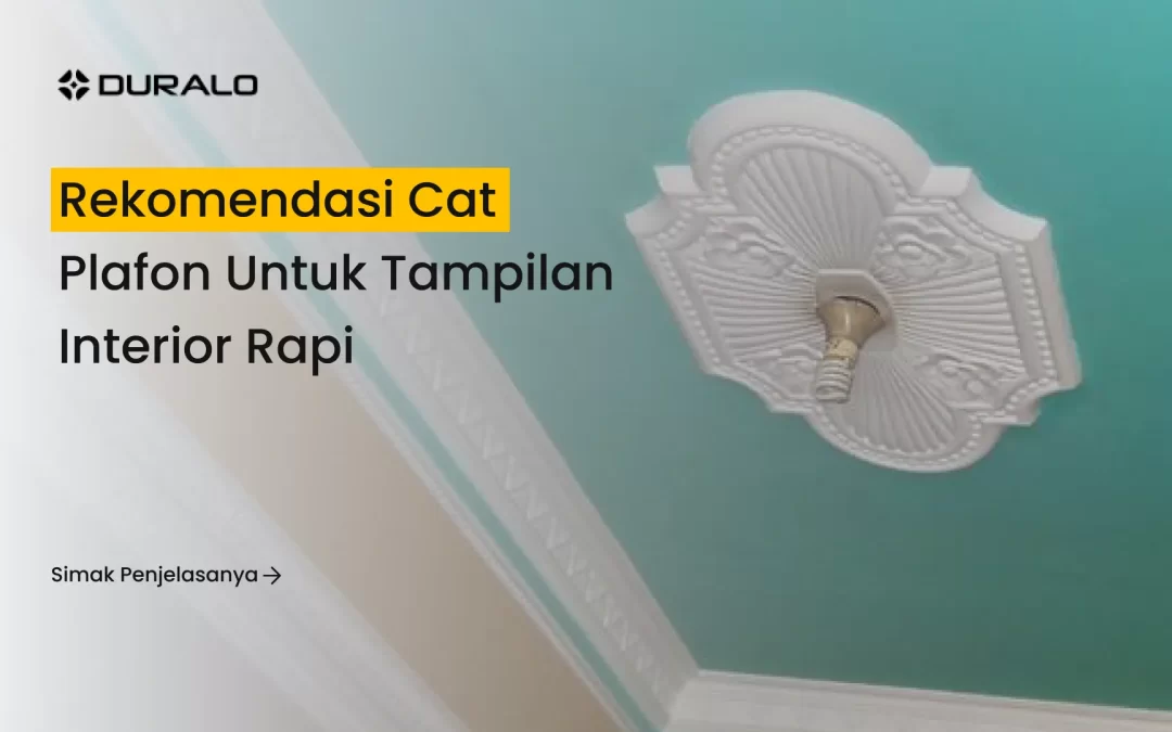 Rekomendasi Cat Plafon untuk Tampilan Interior Rapi