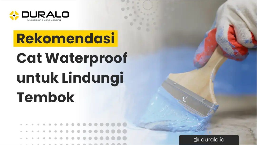 Rekomendasi Cat Waterproof untuk Lindungi Tembok
