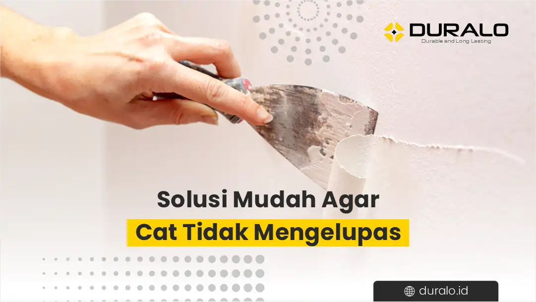 Solusi Mudah Agar Cat Tidak Bisa Mengelupas
