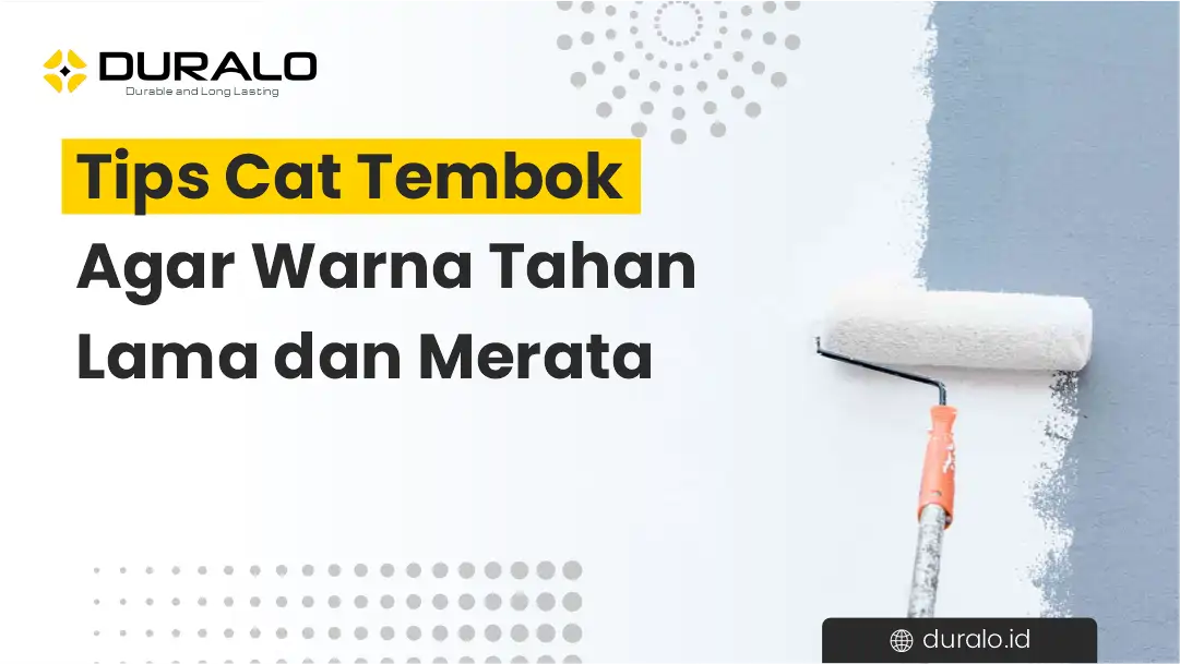 Tips Cat Tembok Agar Warna Tahan Lama dan Merata